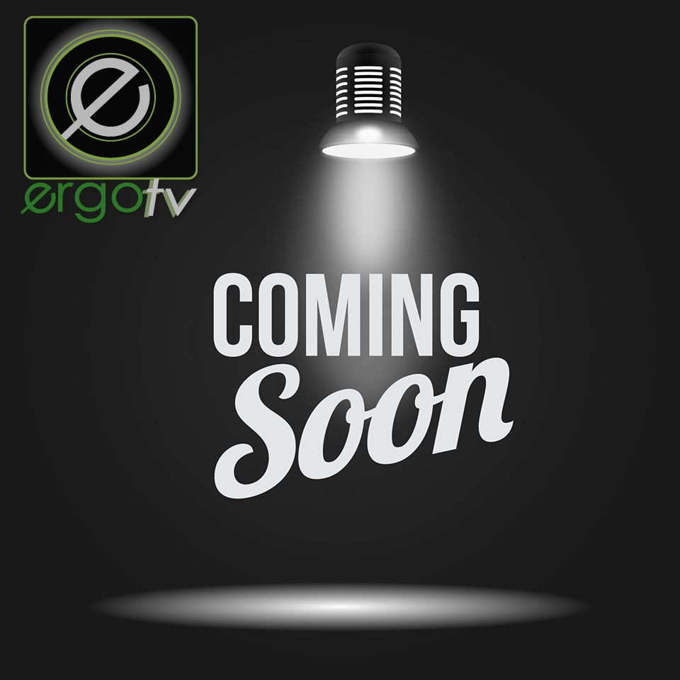 ErgoTV Coming Soon