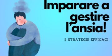 5 strategie per gestire l’ansia