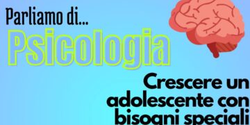 Psicologia,  3 consigli per crescere adolescenti con bisogni speciali