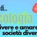 Psicologia, vivere ed amare in una società diversificata