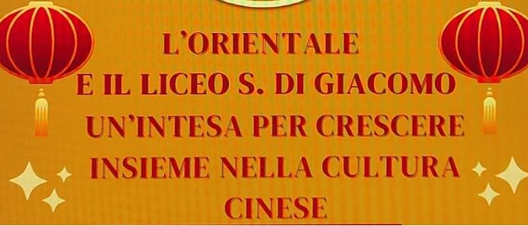 L’EVENTO. Università di Napoli “L’Orientale” e liceo statale “Salvatore Di Giacomo”: un’intesa per crescere nella cultura cinese